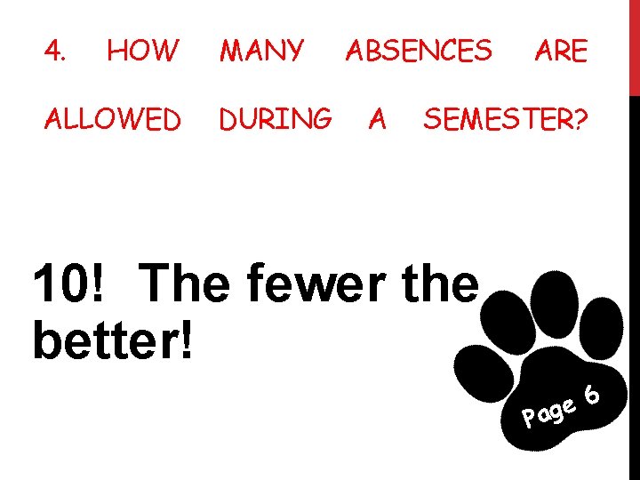 4. HOW ALLOWED MANY DURING ABSENCES A ARE SEMESTER? 10! The fewer the better!