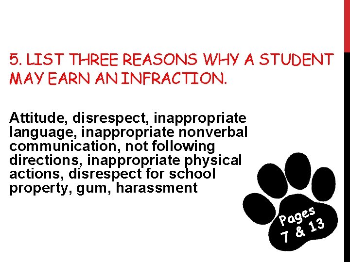 5. LIST THREE REASONS WHY A STUDENT MAY EARN AN INFRACTION. Attitude, disrespect, inappropriate