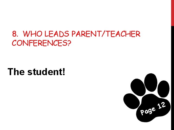 8. WHO LEADS PARENT/TEACHER CONFERENCES? The student! 2 1 e g a P 