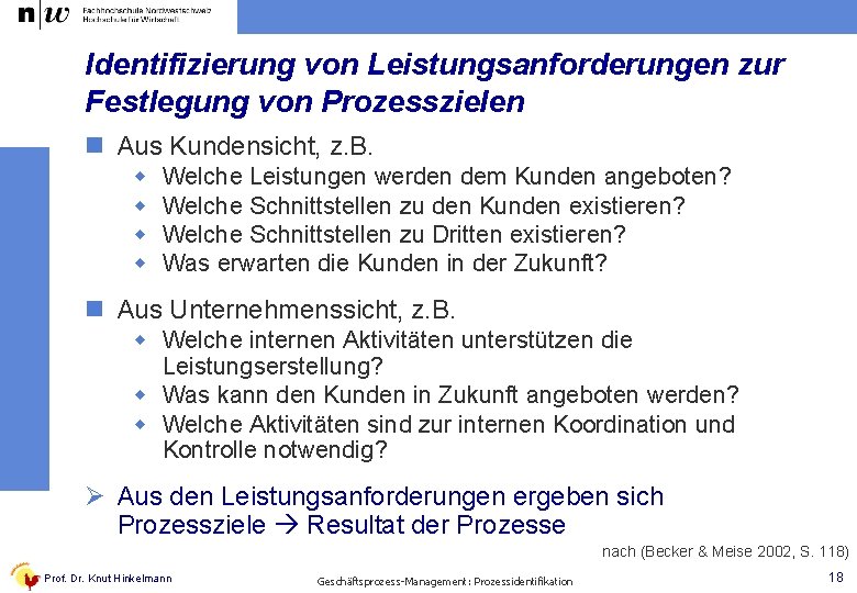 Identifizierung von Leistungsanforderungen zur Festlegung von Prozesszielen n Aus Kundensicht, z. B. w w