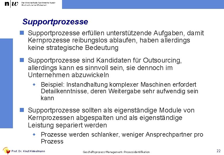 Supportprozesse n Supportprozesse erfüllen unterstützende Aufgaben, damit Kernprozesse reibungslos ablaufen, haben allerdings keine strategische