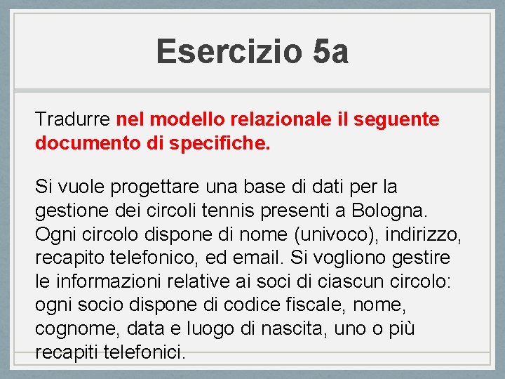 Esercizio 5 a Tradurre nel modello relazionale il seguente documento di specifiche. Si vuole