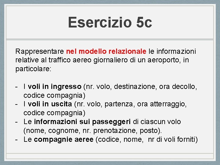 Esercizio 5 c Rappresentare nel modello relazionale le informazioni relative al traffico aereo giornaliero