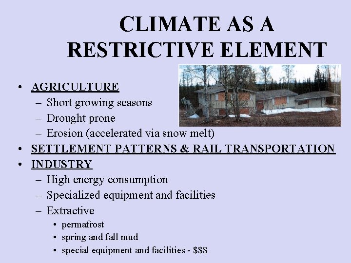 CLIMATE AS A RESTRICTIVE ELEMENT • AGRICULTURE – Short growing seasons – Drought prone