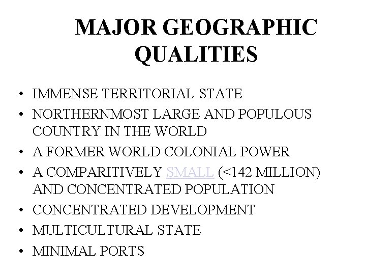 MAJOR GEOGRAPHIC QUALITIES • IMMENSE TERRITORIAL STATE • NORTHERNMOST LARGE AND POPULOUS COUNTRY IN