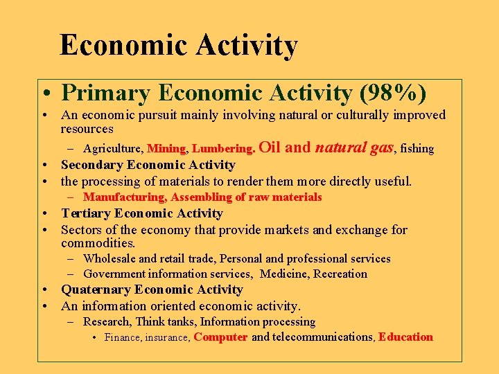 Economic Activity • Primary Economic Activity (98%) • An economic pursuit mainly involving natural