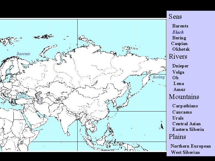Seas Barents Black Bering Caspian Okhotsk Barents Rivers Bering Black Dnieper Volga Ob Lena