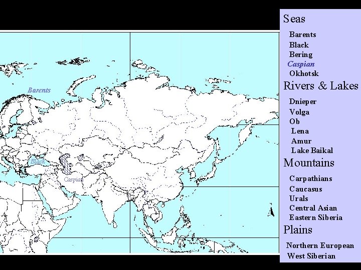 Seas Barents Black Bering Caspian Okhotsk Rivers & Lakes Barents Dnieper Volga Ob Lena