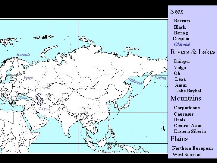 Seas Barents Black Bering Caspian Okhotsk Rivers & Lakes Barents Volga Okh otsk Bering