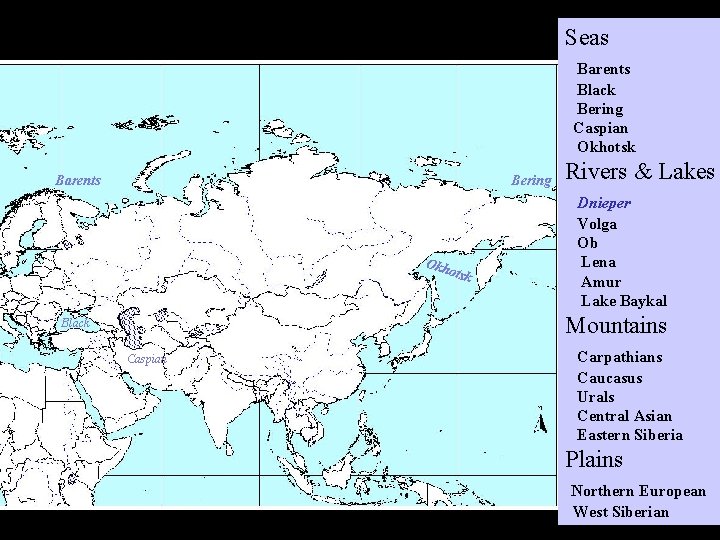 Seas Barents Black Bering Caspian Okhotsk Barents Bering Okh otsk Rivers & Lakes Dnieper