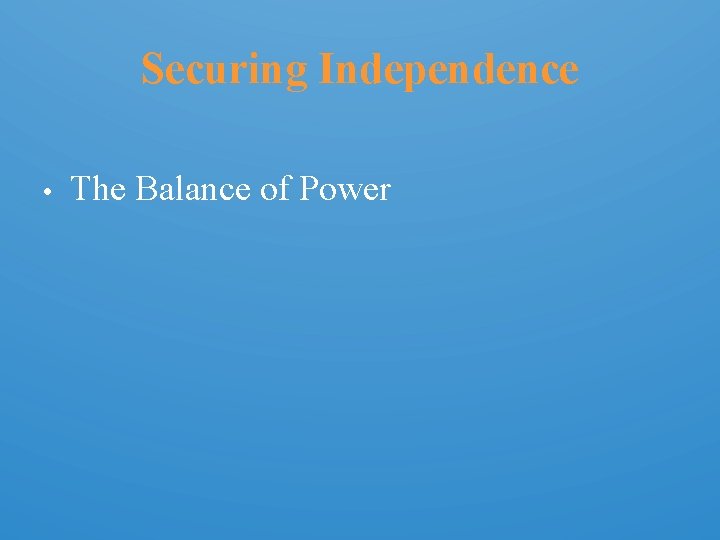 Securing Independence • The Balance of Power 