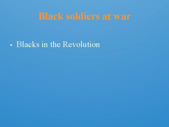Black soldiers at war • Blacks in the Revolution 