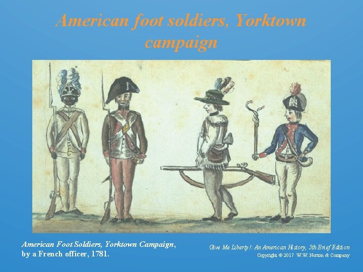 American foot soldiers, Yorktown campaign American Foot Soldiers, Yorktown Campaign, by a French officer,