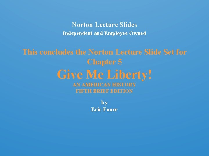 Norton Lecture Slides Independent and Employee-Owned This concludes the Norton Lecture Slide Set for
