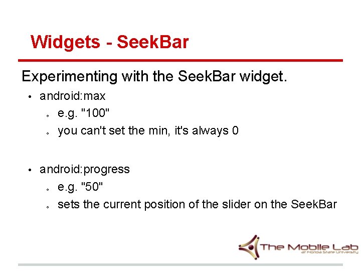 Widgets - Seek. Bar Experimenting with the Seek. Bar widget. • android: max e.
