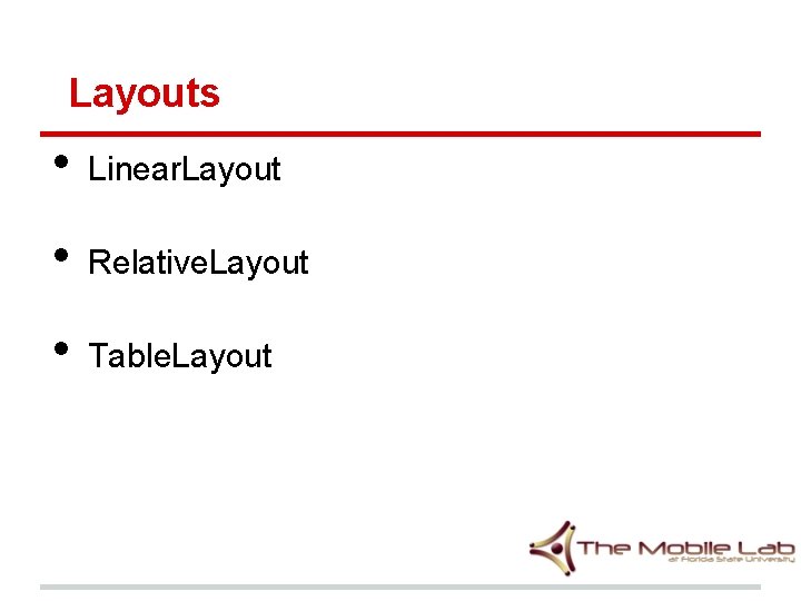 Layouts • Linear. Layout • Relative. Layout • Table. Layout 