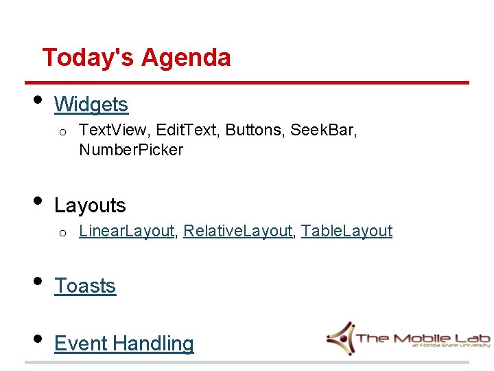 Today's Agenda • Widgets o • Text. View, Edit. Text, Buttons, Seek. Bar, Number.