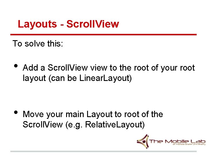 Layouts - Scroll. View To solve this: • • Add a Scroll. View view