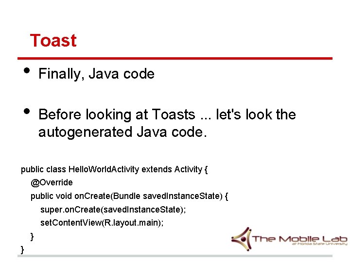 Toast • • Finally, Java code Before looking at Toasts. . . let's look