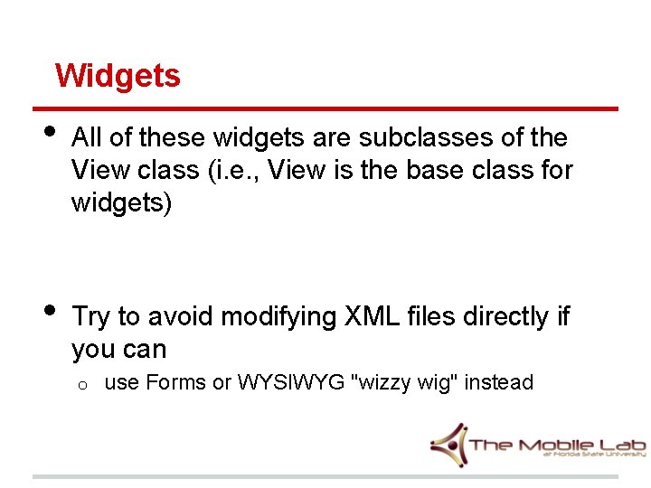 Widgets • • All of these widgets are subclasses of the View class (i.