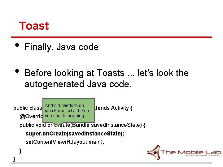 Toast • • Finally, Java code Before looking at Toasts. . . let's look