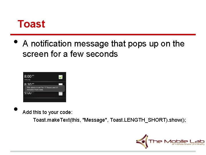 Toast • • A notification message that pops up on the screen for a