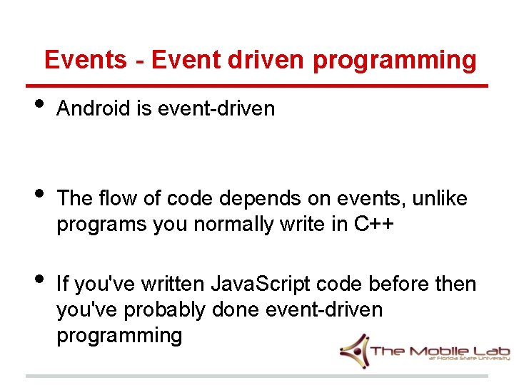 Events - Event driven programming • • • Android is event-driven The flow of