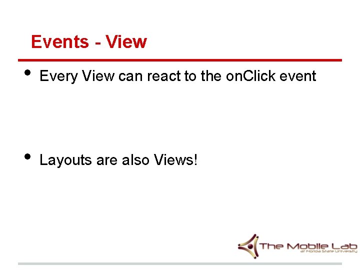 Events - View • Every View can react to the on. Click event •