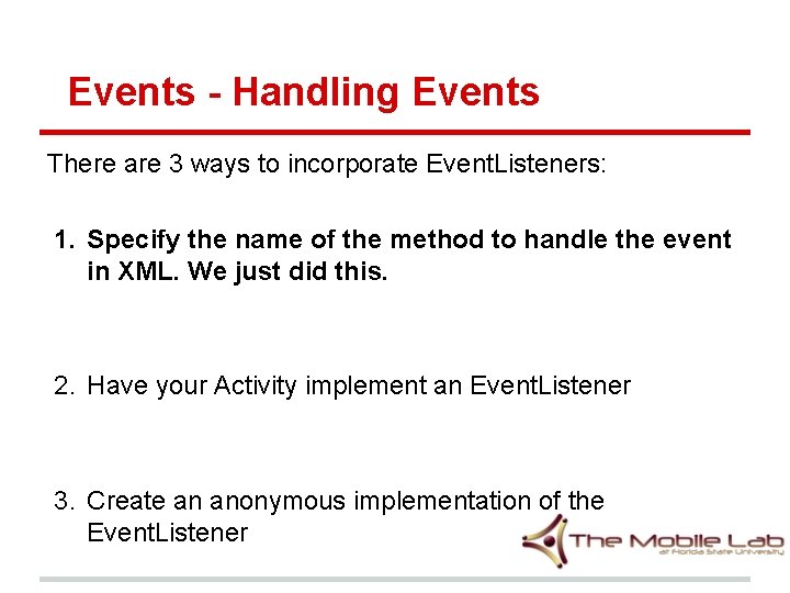 Events - Handling Events There are 3 ways to incorporate Event. Listeners: 1. Specify