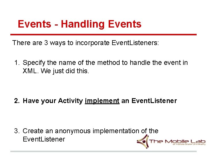Events - Handling Events There are 3 ways to incorporate Event. Listeners: 1. Specify