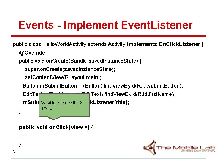 Events - Implement Event. Listener public class Hello. World. Activity extends Activity implements On.