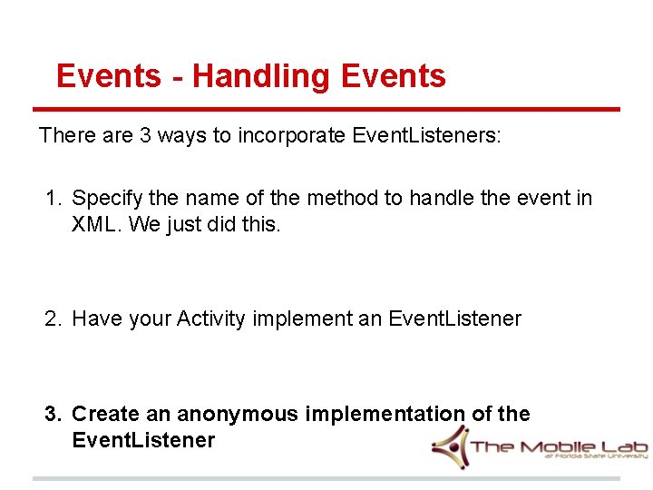 Events - Handling Events There are 3 ways to incorporate Event. Listeners: 1. Specify