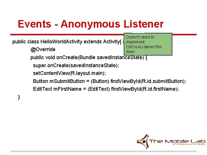 Events - Anonymous Listener public class Hello. World. Activity extends Activity{ @Override Doesn't need