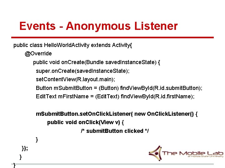 Events - Anonymous Listener public class Hello. World. Activity extends Activity{ @Override public void