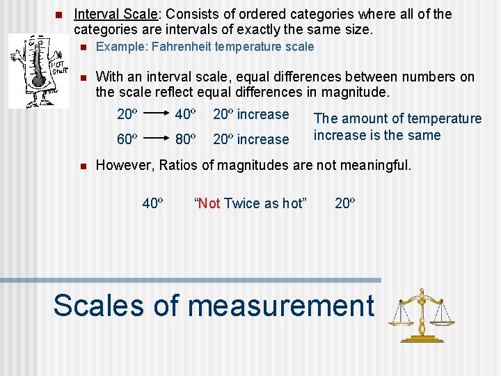 n Interval Scale: Consists of ordered categories where all of the categories are intervals