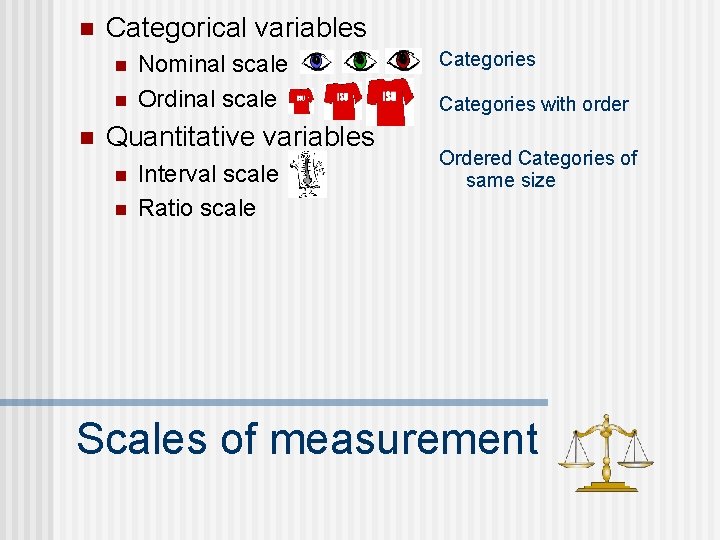 n Categorical variables n n n Nominal scale Ordinal scale Quantitative variables n n
