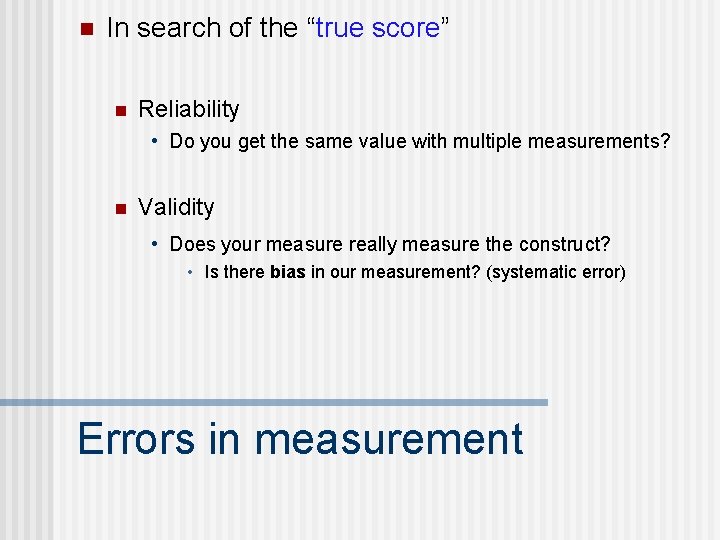 n In search of the “true score” n Reliability • Do you get the