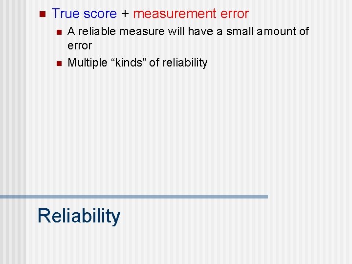 n True score + measurement error n n A reliable measure will have a