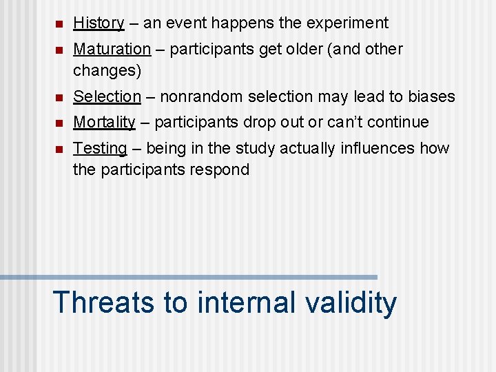 n History – an event happens the experiment n Maturation – participants get older