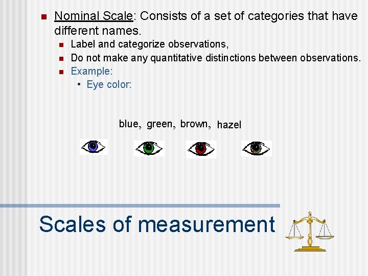 n Nominal Scale: Consists of a set of categories that have different names. n