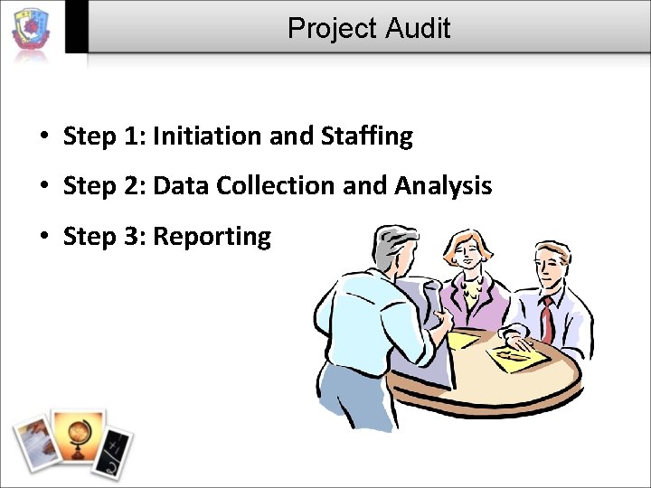 Project Audit • Step 1: Initiation and Staffing • Step 2: Data Collection and