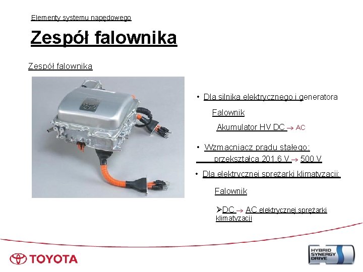 Elementy systemu napędowego Zespół falownika • Dla silnika elektrycznego i generatora Falownik Akumulator HV