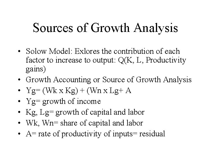 Sources of Growth Analysis • Solow Model: Exlores the contribution of each factor to