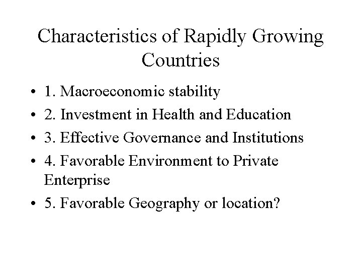 Characteristics of Rapidly Growing Countries • • 1. Macroeconomic stability 2. Investment in Health