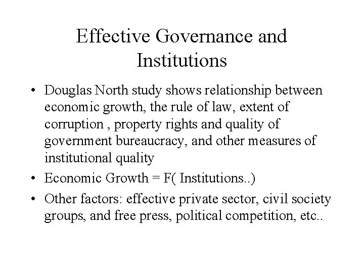 Effective Governance and Institutions • Douglas North study shows relationship between economic growth, the