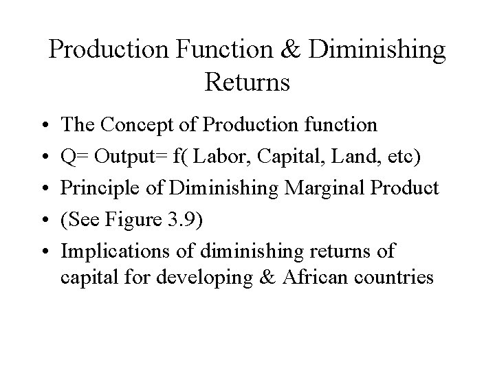 Production Function & Diminishing Returns • • • The Concept of Production function Q=