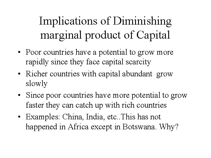 Implications of Diminishing marginal product of Capital • Poor countries have a potential to