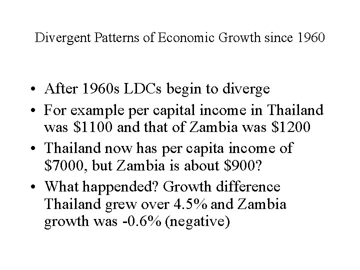 Divergent Patterns of Economic Growth since 1960 • After 1960 s LDCs begin to