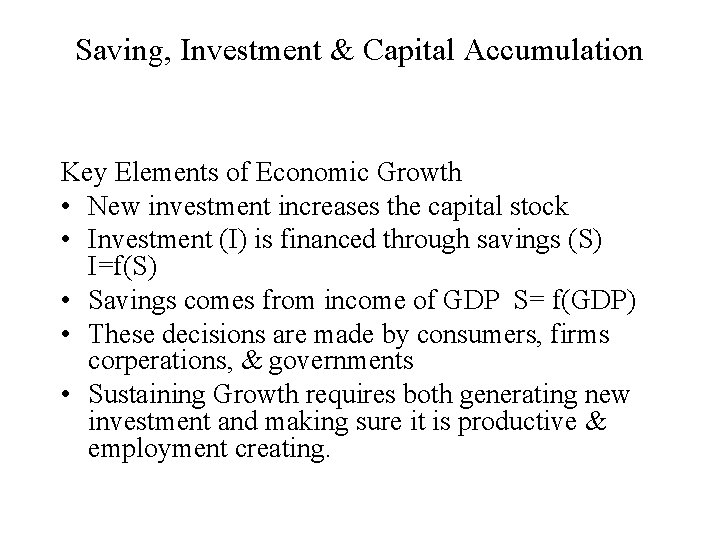 Saving, Investment & Capital Accumulation Key Elements of Economic Growth • New investment increases