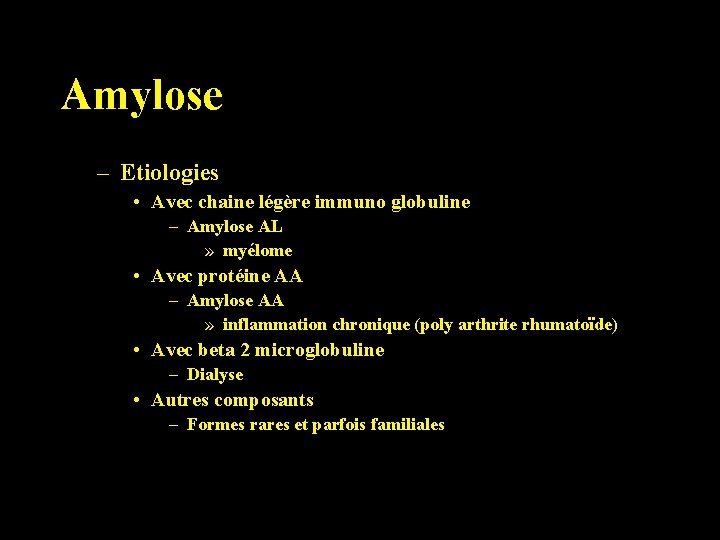 Amylose – Etiologies • Avec chaine légère immuno globuline – Amylose AL » myélome